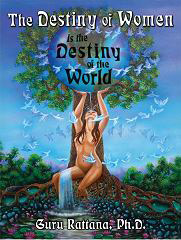 The Destiny of Women is the Destiny of the World by Guru Rattana, Ph.D.